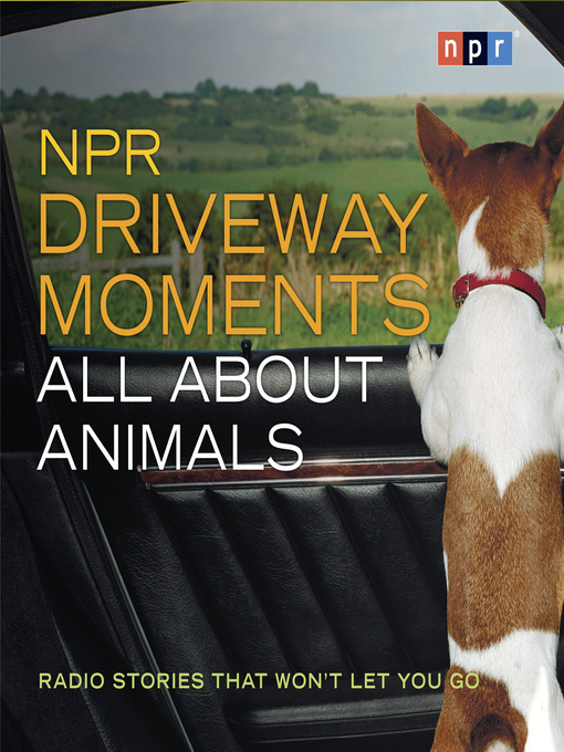 Title details for NPR Driveway Moments All About Animals by NPR - Available